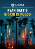 Ryan Gattis - Giorni di fuoco (2016)