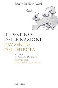 Raymond Aron – Il destino delle nazioni, l’avvenire dell’Europa (2013)
