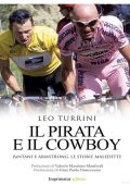 Leo Turrini - Il pirata e il cowboy. Pantani e Armstrong. Le storie maledette (2013)