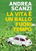 Andrea Scanzi - La vita è un ballo fuori tempo (2015)
