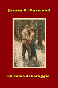 James Oliver Curwood – Un Uomo di Coraggio (2023)