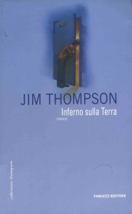 Jim Thompson – Inferno sulla terra (2006)