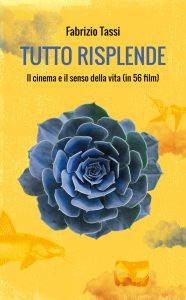 Fabrizio Tassi – Tutto risplende. Il cinema e il senso della vita (in 56 film) (2023)