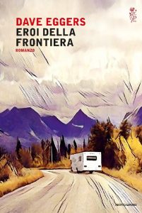Dave Eggers – Eroi della frontiera (2017)
