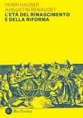 Henri Hauser, Augustin Renaudet - L'età del Rinascimento e della Riforma (2023)