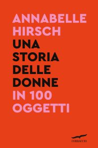 Annabelle Hirsch – Una storia delle donne in 100 oggetti (2023)