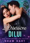 Shaw Hart - L'Ossessione Vol. 2. L'Ossessione di Lui (2023)