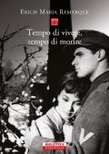 Erich Maria Remarque - Tempo di vivere, tempo di morire (2017)