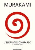 Haruki Murakami - L'elefante scomparso e altri racconti (2010)