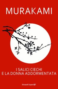 Haruki Murakami – I salici ciechi e la donna addormentata (2015)