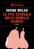 Irvine Welsh - La vita sessuale delle gemelle siamesi (2014)