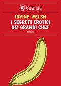Irvine Welsh - I segreti erotici dei grandi chef (2012)