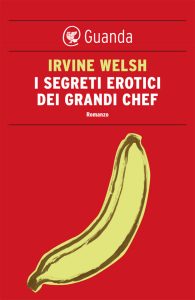 Irvine Welsh – I segreti erotici dei grandi chef (2012)