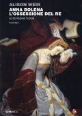 Alison Weir - Anna Bolena. L'ossessione del Re (2019)