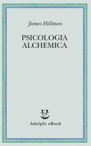James Hillman – Psicologia alchemica (2020)