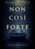 Blake Pierce - Non così forte. Rachel Blackwood Libro 1 (2023)