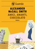 Alexander McCall Smith - Amici, amanti, cioccolato (2013)