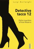 Luigi Borlenghi - Detective tacco 12. Delitto imperfetto all'hotel Moderno (2023)