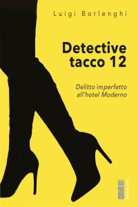 Luigi Borlenghi – Detective tacco 12. Delitto imperfetto all’hotel Moderno (2023)