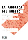 Luca Pattarini, Luca Rinaldi - La fabbrica del dubbio. Manuale di sopravvivenza al giornalismo (2023)