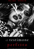 Blake Pierce - Il testimone perfetto. Jessie Hunt Libro ventotto (2023)