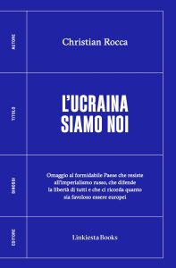 Christian Rocca – L’Ucraina siamo noi (2023)