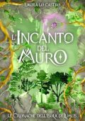 Laura Lo Castro - L'incanto del muro : Le Cronache dell'isola di Lumus (2023)