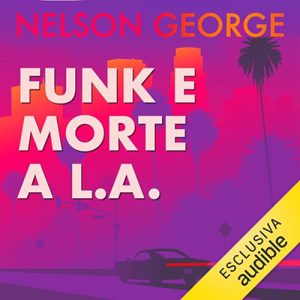 Nelson George – Funk e morte a L.A. – Un mystery con D Hunter꞉ D Hunter (2023)