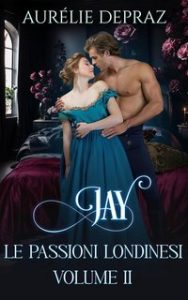 Aurélie Depraz – Le passioni londinesi Vol. 2. Jay (2023)