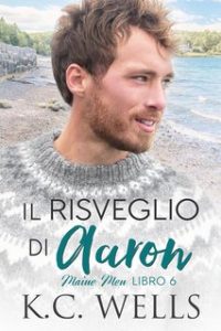 K.C. Wells – Maine Men Vol. 6. Il risveglio di Aaron (2023)