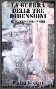 Katia Medri – Il Futuro degli Inferi #1 . La Guerra delle Tre Dimensioni (2020)