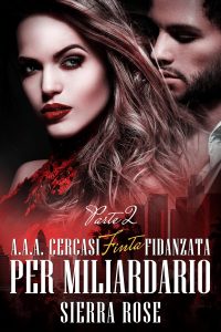 Sierra Rose – A.A.A. Cercasi Finta Fidanzata per miliardario Parte 2 (2016)