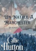 Callie Hutton - Un Natale a Manchester (2023)