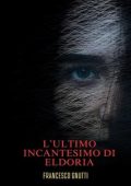 Francesco Gnutti - L'ultimo incantesimo di Eldoria (2023)