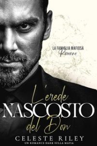 Celeste Riley – La famiglia mafiosa Romano Vol. 1. L’erede nascosto del Don (2023)