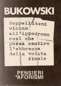 Charles Bukowski - Seppellitemi vicino all'ippodromo cosi che possa sentire la volata finale (1998) PDF