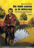 img Non muoio neanche se mi ammazzano 01 - Vita di Giovannino Guareschi (Hazard 04-2011)