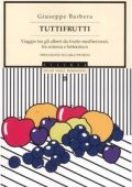 Giuseppe Barbera -  Tuttifrutti. Viaggio tra gli alberi da frutto mediterranei (2007) PDF