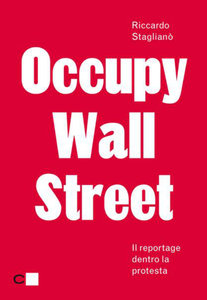 Riccardo Staglianò – Occupy Wall Street: Reportage dentro la protesta (2015)