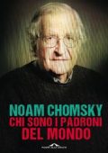 Noam Chomsky - Chi sono i padroni del mondo (2016)
