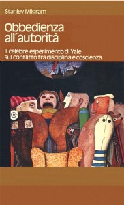 Stanley Milgram – Obbedienza all’autorità. Il celebre esperimento di Yale sul conflitto tra disciplina e coscienza (1974)