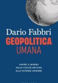 img Dario Fabbri  - Geopolitica umana. Capire il mondo dalle civiltà antiche alle potenze odierne 
