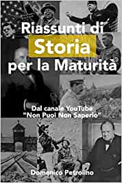 Domenico Petrolino – Riassunti di Storia per la Maturità: Dal canale YouTube “Non Puoi Non Saperlo” (2017)