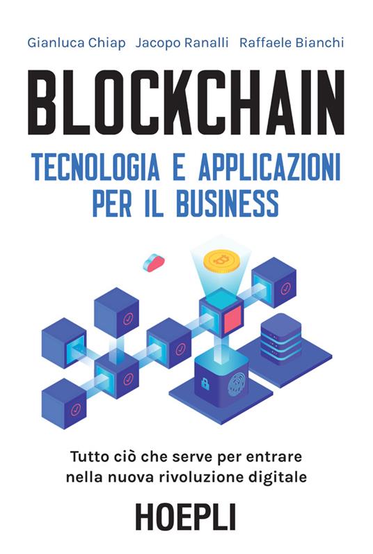Bianchi Raffaele, Gianluca Chiap, Jacopo Ranalli – Blockchain. Tecnologia e applicazioni per il business (2019)