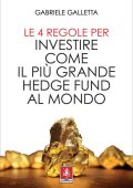 Gabriele Galletta  - Le 4 regole per investire come il più grande hedge fund al mondo  (2021)