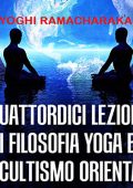 Yoghi Ramacharaka - Quattordici lezioni di filosofia yoga ed occultismo orientale (2020) (mp3 - 128 kbps)