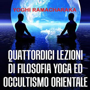 Yoghi Ramacharaka – Quattordici lezioni di filosofia yoga ed occultismo orientale (2020) (mp3 – 128 kbps)