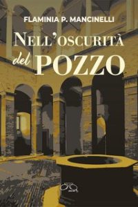 Flaminia P. Mancinelli – Nell’oscurità del pozzo (2024)
