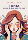 Chiara Allibrio - Tania: Uno più uno non fa due (2024)