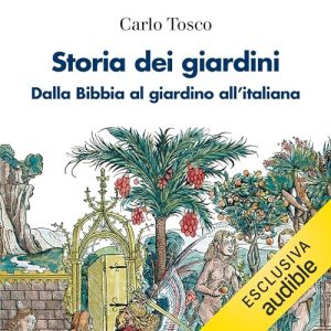 Carlo Tosco – Storia dei giardini꞉ Dalla Bibbia al giardino all’italiana (2024) (mp3 – 128 kbps)